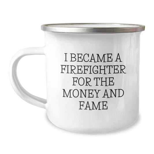 Funny Firefighter Gifts from Men to Firefighters on Graduation - I Became A Firefighter For The Money And Fame Camping Mug - Image 1