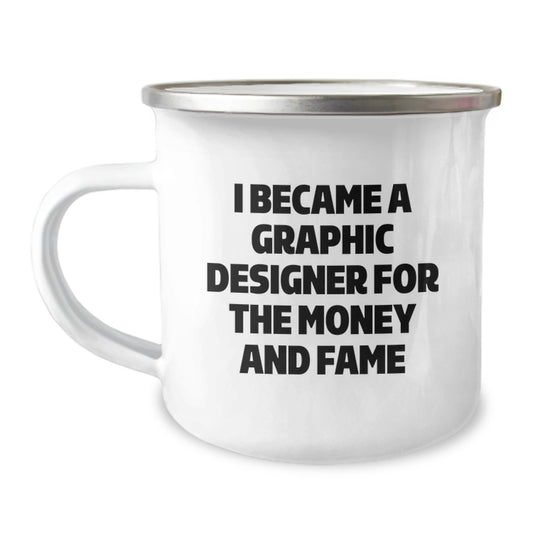 Funny Graphic Designer Gifts for Christmas - 'I Became A Graphic Designer For The Money And Fame' Quote Camping Mug for Him, Her, Friends, Coworkers, Family - Graphic Designer Lover Mug - Image 1