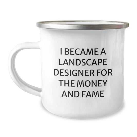 Funny Landscape Designer Gifts from Friends for Landscape Designers, Camping Mug with Quote 'I Became A Landscape Designer For The Money And Fame', Christmas Unique Gifts for Men - Image 1