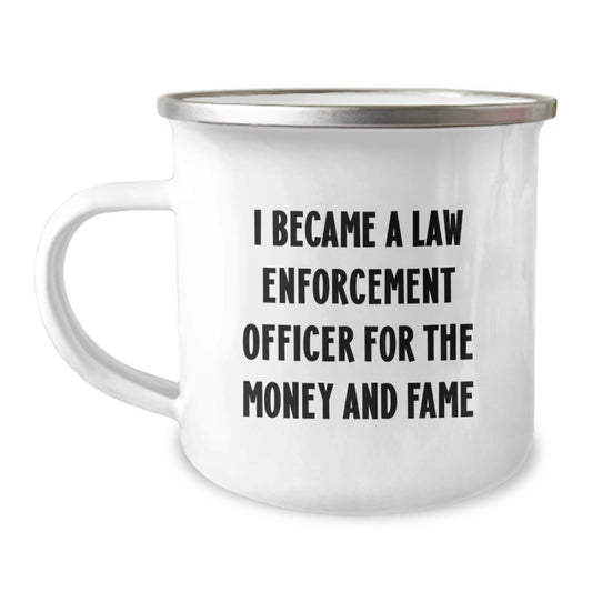 Funny Christmas Unique Gifts for Law Enforcement Officer, Camping Mug, 'I Became A Law Enforcement Officer For The Money And Fame' Men's Coffee Mug Gifts from Family - Image 1