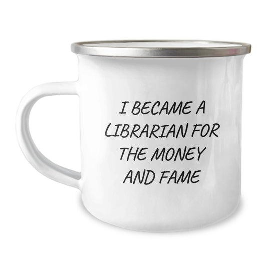 Librarian Gifts from Friends, Inspirational Quote for Graduation, 12 oz Stainless Steel Camping Mug, Funny 'I Became A Librarian For The Money And Fame' - Image 1