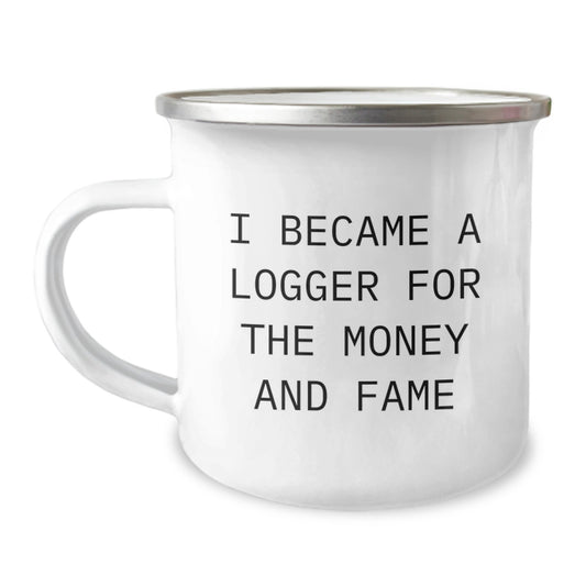 Logger Gifts For Men Funny Camping Mug I Became A Logger For The Money And Fame, Unique Christmas Unique Gifts, Gifts from Family, Logger Lover Mug - Image 1