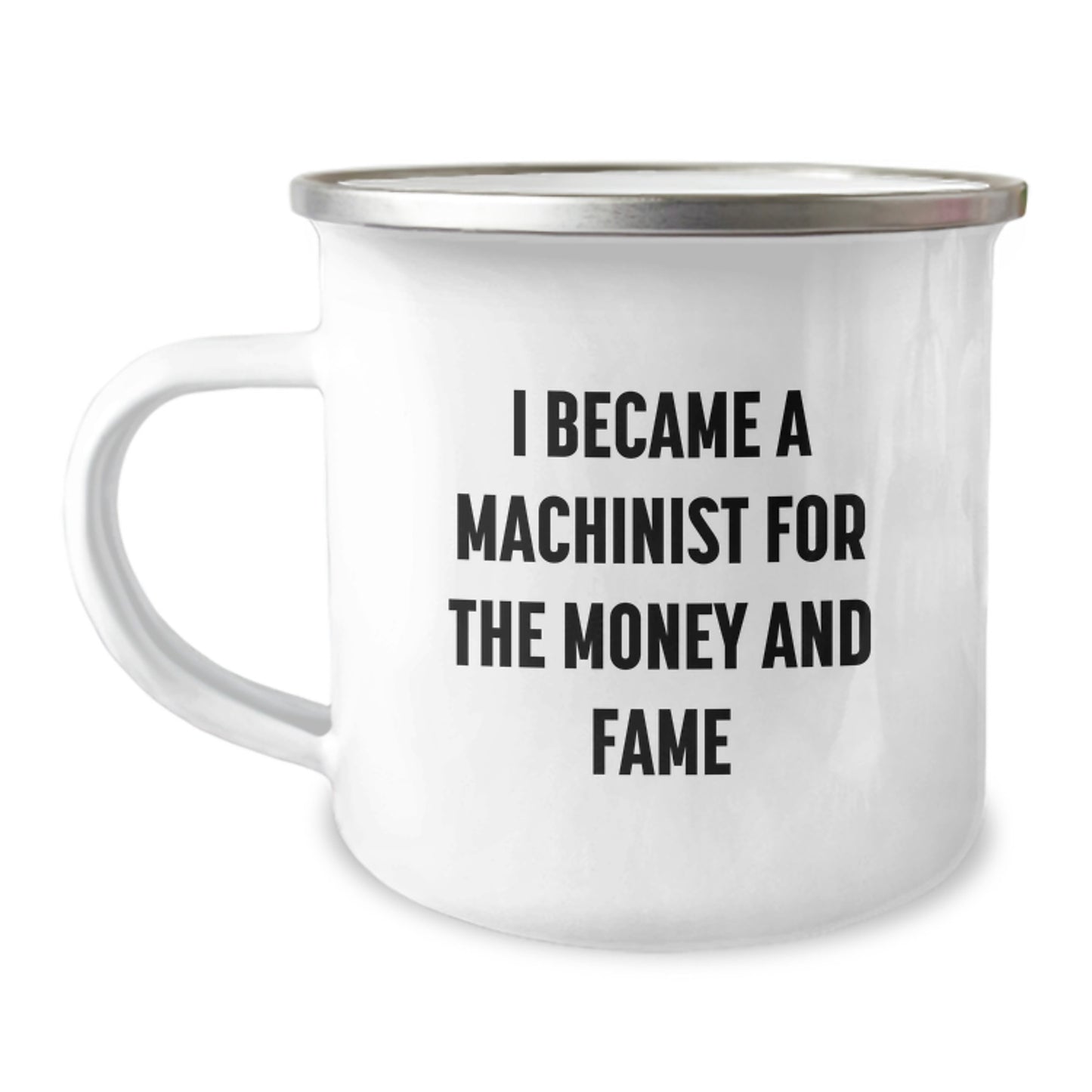 Funny Machinist Gifts for Men, Unique Christmas Unique Machinist Mug, I Became A Machinist For The Money And Fame Quote, Enamel Camping Mug - Image 1