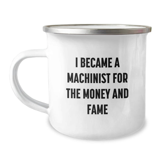 Funny Machinist Gifts for Men, Unique Christmas Unique Machinist Mug, I Became A Machinist For The Money And Fame Quote, Enamel Camping Mug - Image 1