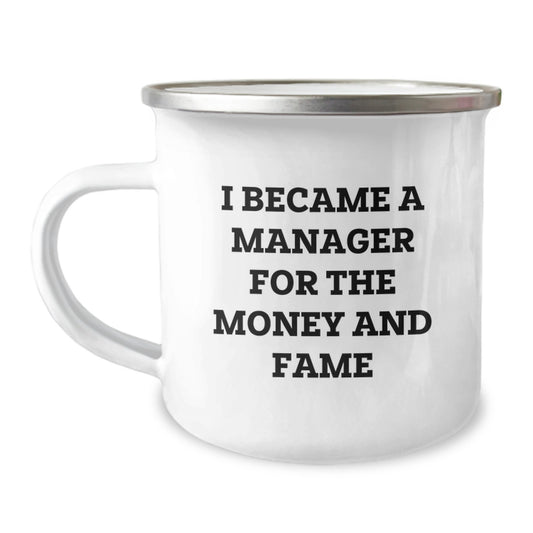 Manager Gifts from Friends - Funny Quote 'I Became A Manager For The Money And Fame' - 12 oz Camping Mug for Men, Graduation Unique Gifts for Managers - Image 1