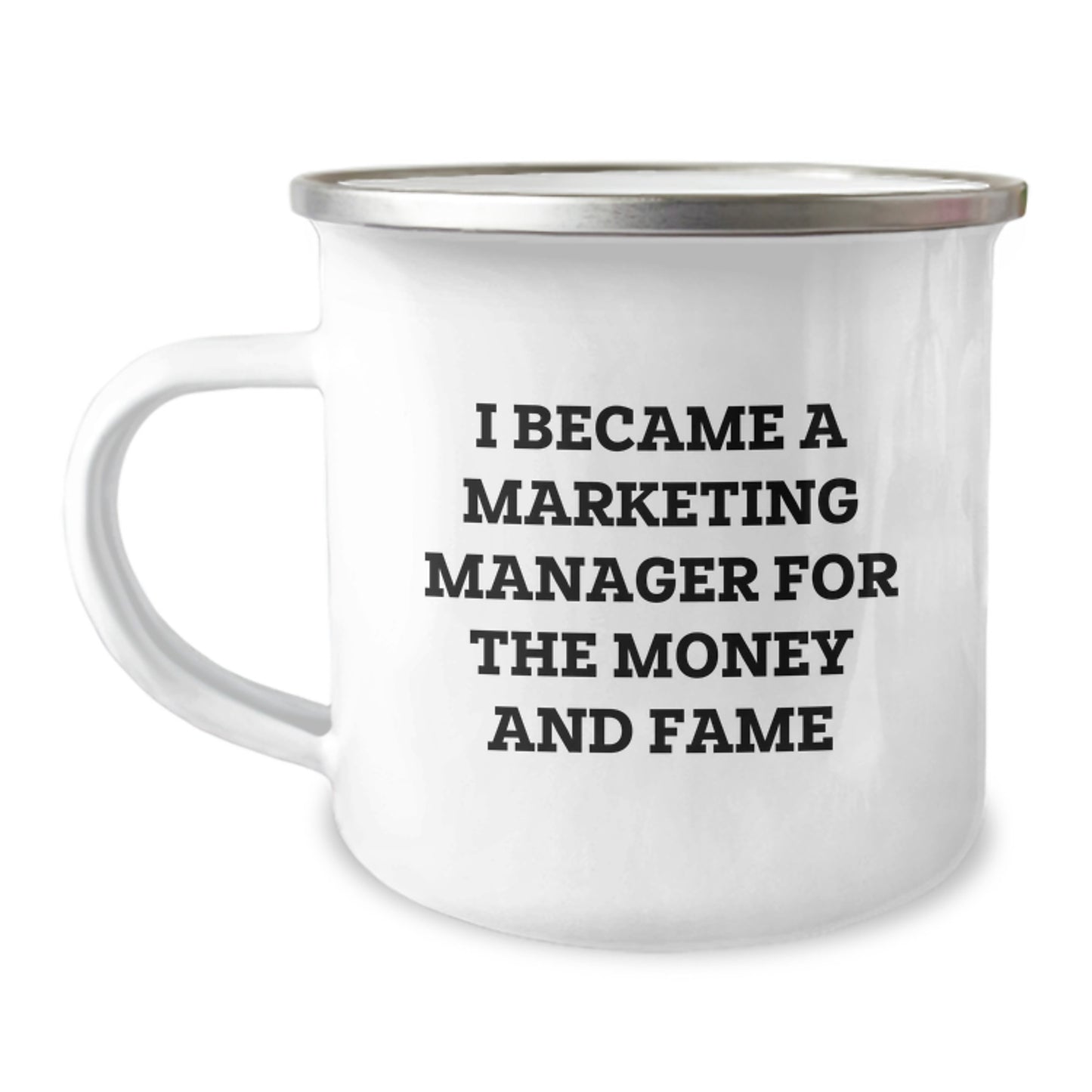 Marketing Manager Gifts for Men, Women, and Friends - 'I Became A Marketing Manager For The Money And Fame' Funny Camping Mug, 12 oz, Stainless Steel with Enamel Finish, Ideal Gift for Graduation - Image 1