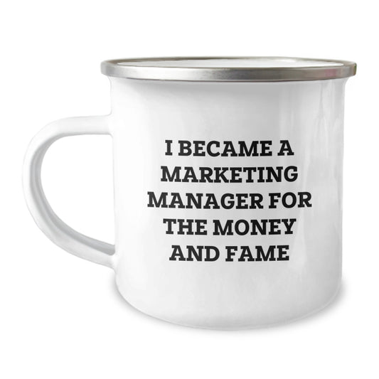 Marketing Manager Gifts for Men, Women, and Friends - 'I Became A Marketing Manager For The Money And Fame' Funny Camping Mug, 12 oz, Stainless Steel with Enamel Finish, Ideal Gift for Graduation - Image 1