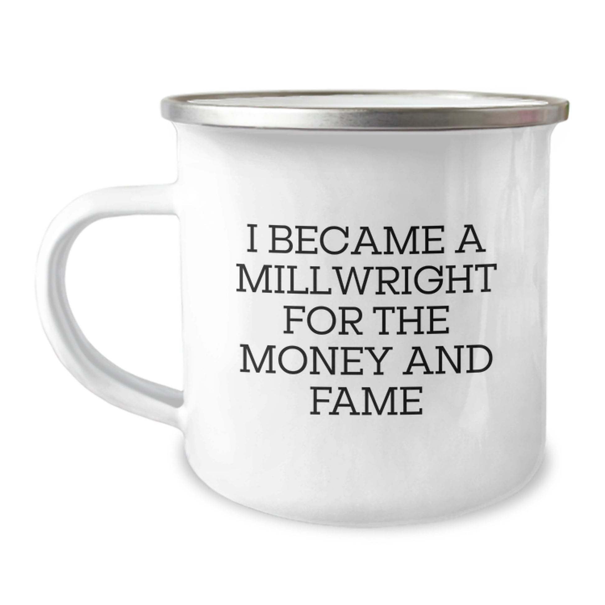 Funny Millwright Gifts for Men - Camping Mug, I Became A Millwright For The Money And Fame, Christmas Unique Gifts from Men to Millwright Friends - Image 1