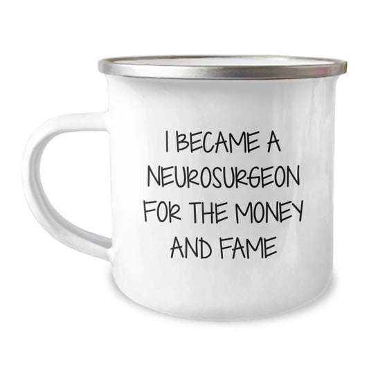 Funny Neurosurgeon Gifts from Men for Men, Unique Christmas Unique Gifts for Him - I Became A Neurosurgeon For The Money And Fame Camping Mug - Image 1