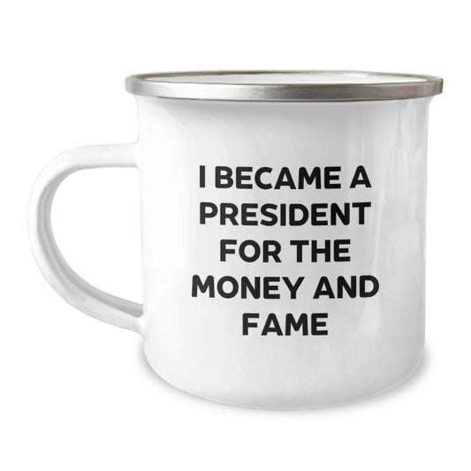 Funny President Gifts for Men Women Friends Coworkers from President Camping Mug I Became A President For The Money And Fame Quote Unique Christmas Unique Gifts - Image 1