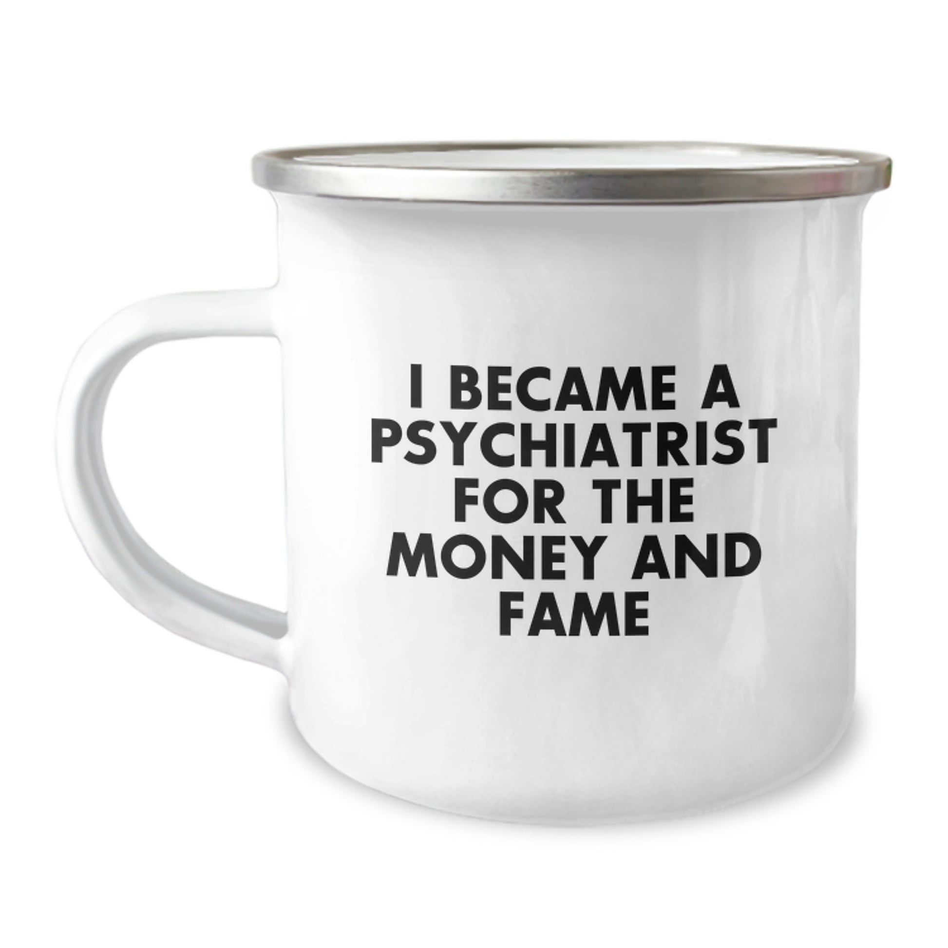 Gifts from Friends to Psychiatrist - Camping Mug - Funny Quote 'I Became A Psychiatrist For The Money And Fame' Christmas Unique Presents - Image 1