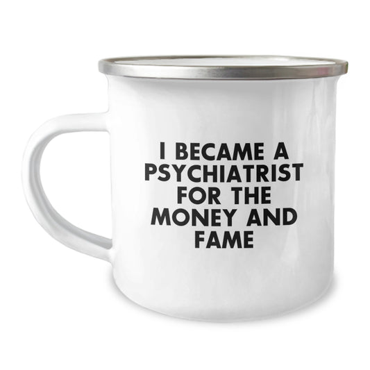Gifts from Friends to Psychiatrist - Camping Mug - Funny Quote 'I Became A Psychiatrist For The Money And Fame' Christmas Unique Presents - Image 1
