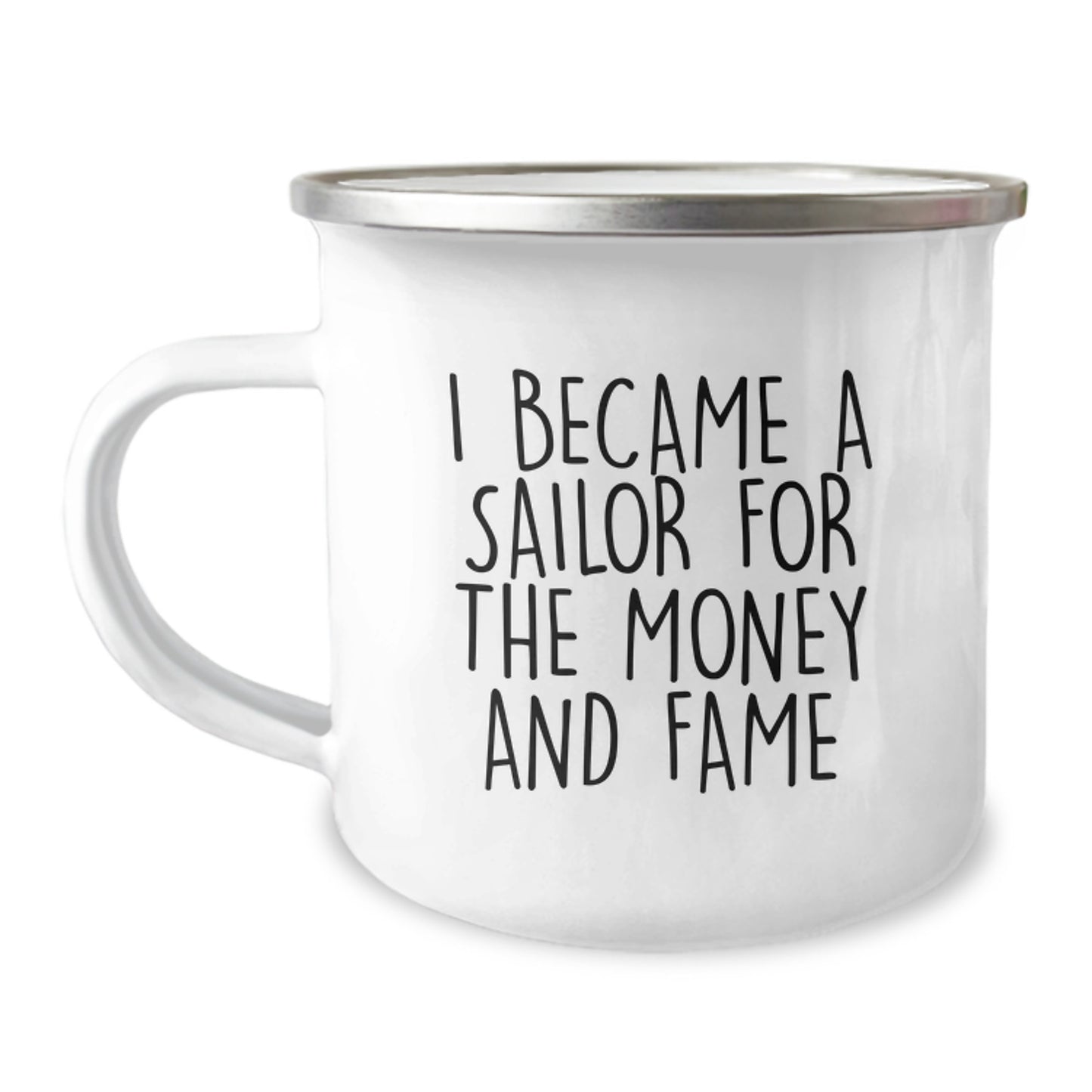 Sailor Camping Mug - Funny Quote 'I Became A Sailor For The Money And Fame' Gifts from Family to Sailor Man, Unique Christmas Unique Gifts for Sailor Men - Image 1