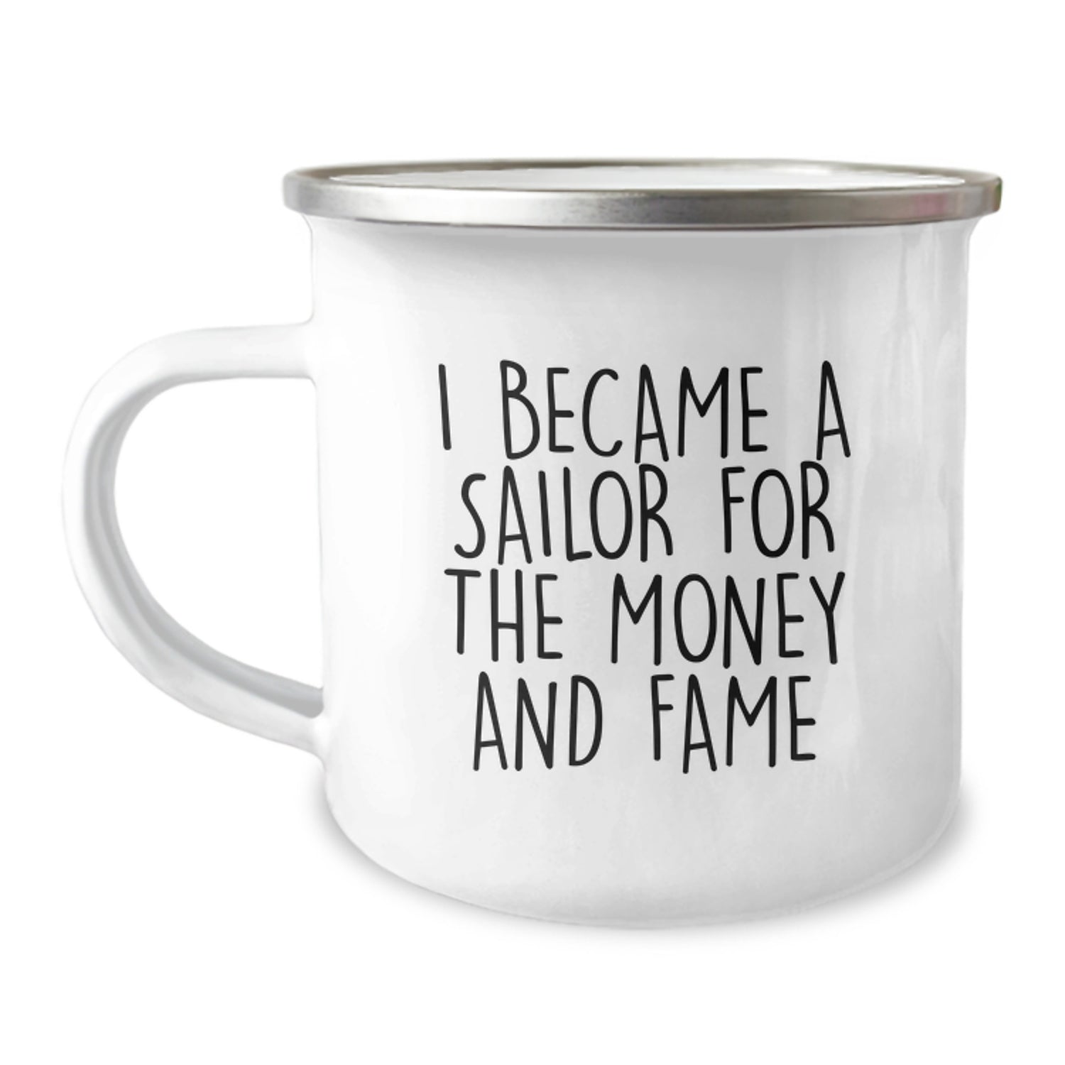 Sailor Camping Mug - Funny Quote 'I Became A Sailor For The Money And Fame' Gifts from Family to Sailor Man, Unique Christmas Unique Gifts for Sailor Men - Image 1