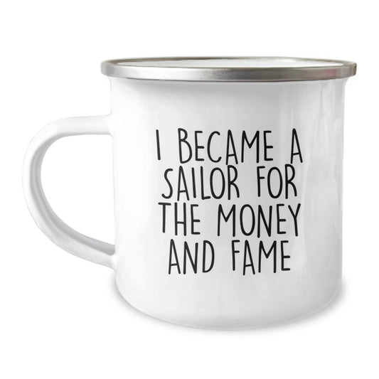 Sailor Camping Mug - Funny Quote 'I Became A Sailor For The Money And Fame' Gifts from Family to Sailor Man, Unique Christmas Unique Gifts for Sailor Men - Image 1