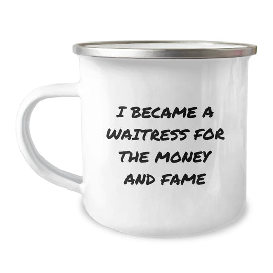 Funny Waitress Gifts from Men to Friends, Unique Camping Mug, I Became A Waitress For The Money And Fame, Perfect Christmas Memorable Present - Image 1
