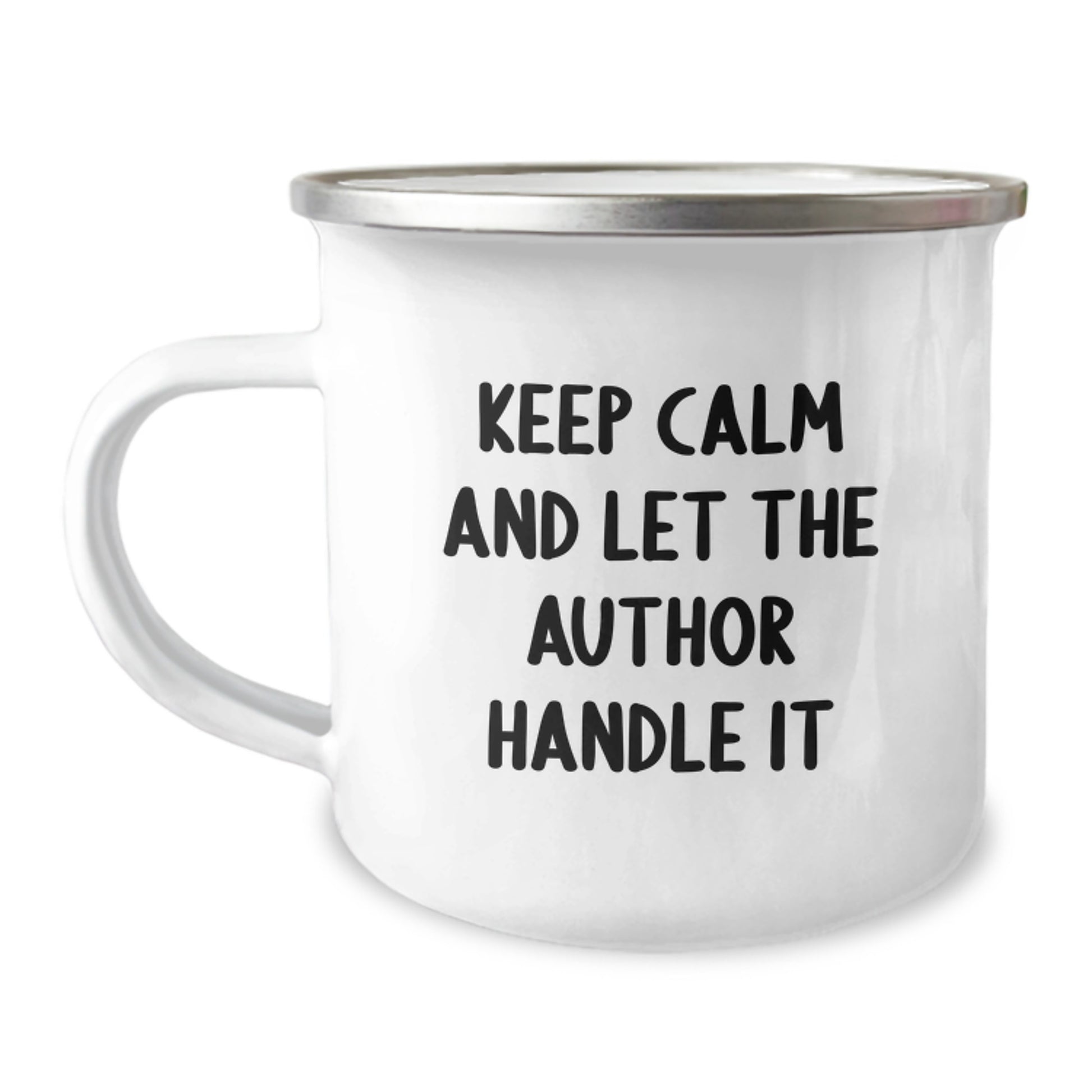 Author's Humor Camping Mug, Gifts from Friends, Keep Calm And Let The Author Handle It, Funny Graduation Unique Gifts for Author, 12 oz Stainless Steel Enamel - Image 1