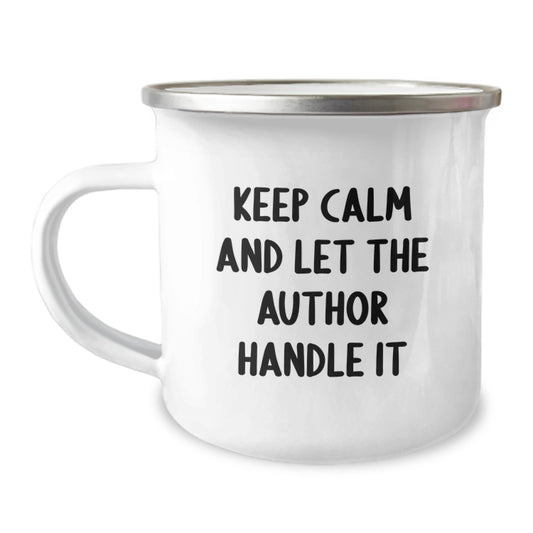 Author's Humor Camping Mug, Gifts from Friends, Keep Calm And Let The Author Handle It, Funny Graduation Unique Gifts for Author, 12 oz Stainless Steel Enamel - Image 1