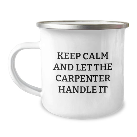 Funny Carpenter Christmas Unique Gifts - Gifts from Friends for Carpenter Men - Camping Mug with Keep Calm And Let The Carpenter Handle It Quote - Image 1