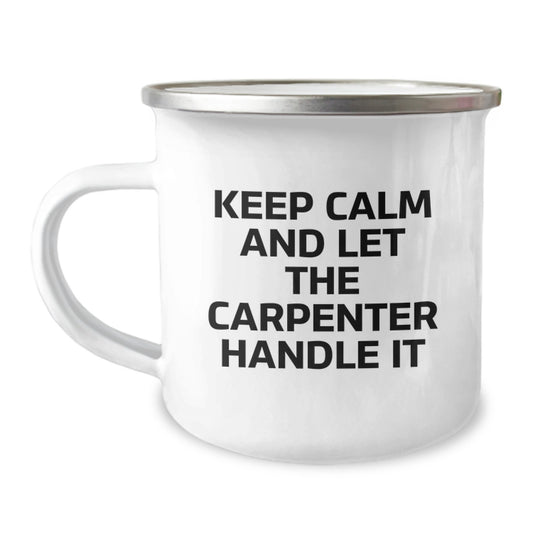 Funny Carpenter Gifts for Men, Christmas Unique Gifts from Friends to Carpenter, Keep Calm And Let The Carpenter Handle It Camping Mug - Image 1