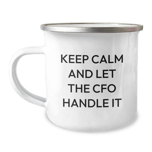 CFO Camping Mug, Funny Inspirational Gifts from Friends to CFO, Christmas Unique Mugs for Men, 'Keep Calm And Let The CFO Handle It' - Image 1