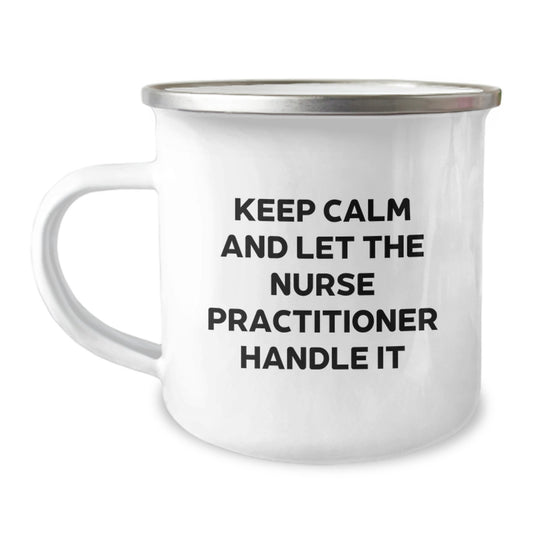 Funny Nurse Practitioner Gifts from Friends - Christmas Unique Presents for Nurse Practitioner - Camping Mug with Keep Calm And Let The Nurse Practitioner Handle It - Image 1