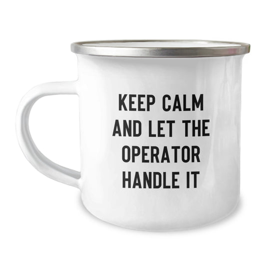 Operator Camping Mug - Funny Quote 'Keep Calm And Let The Operator Handle It' - Christmas Unique Gifts for Operator Friends and Family - Image 1