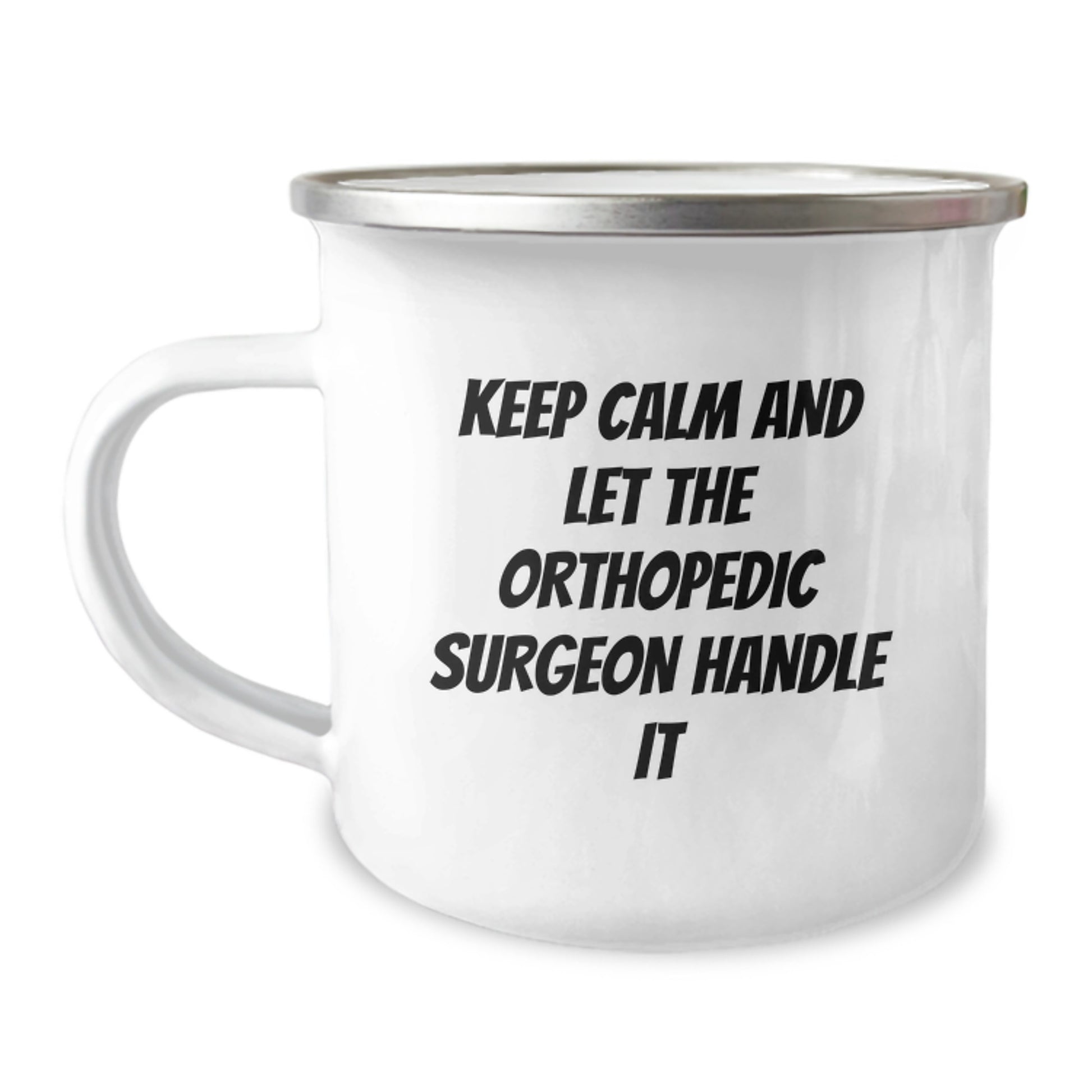 Funny Orthopedic Surgeon Camping Mug Gifts from Friends for Men - Keep Calm And Let The Orthopedic Surgeon Handle It, Christmas Unique Gifts - Image 1