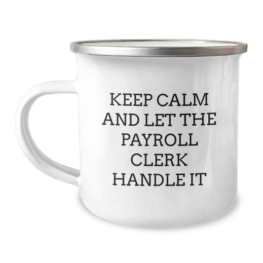 Funny Payroll Clerk Gifts for Men, Christmas Unique Gifts from Friends, Camping Mug with 'Keep Calm And Let The Payroll Clerk Handle It' Quote - Image 1