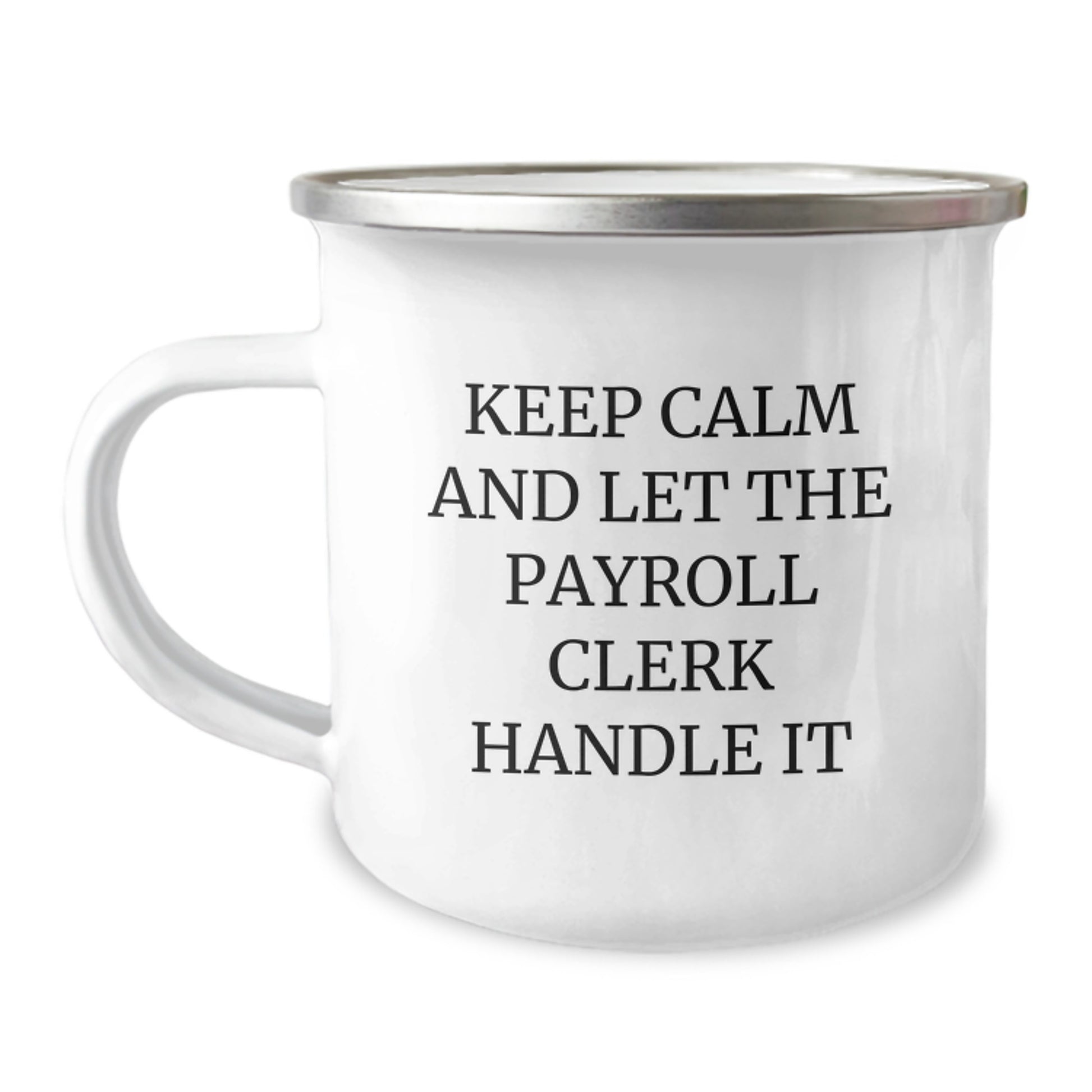 Funny Gifts from Friends for Payroll Clerks - Keep Calm And Let The Payroll Clerk Handle It, Christmas Unique Mug for Camping Lovers - Image 1