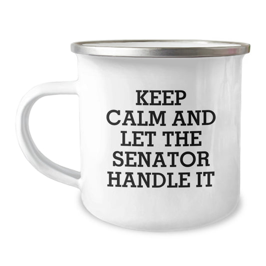 Senator Gifts, Funny Camping Mug, Keep Calm And Let The Senator Handle It, Graduation Unique Gifts from Family to Senator, Gifts for Senator Men - Image 1