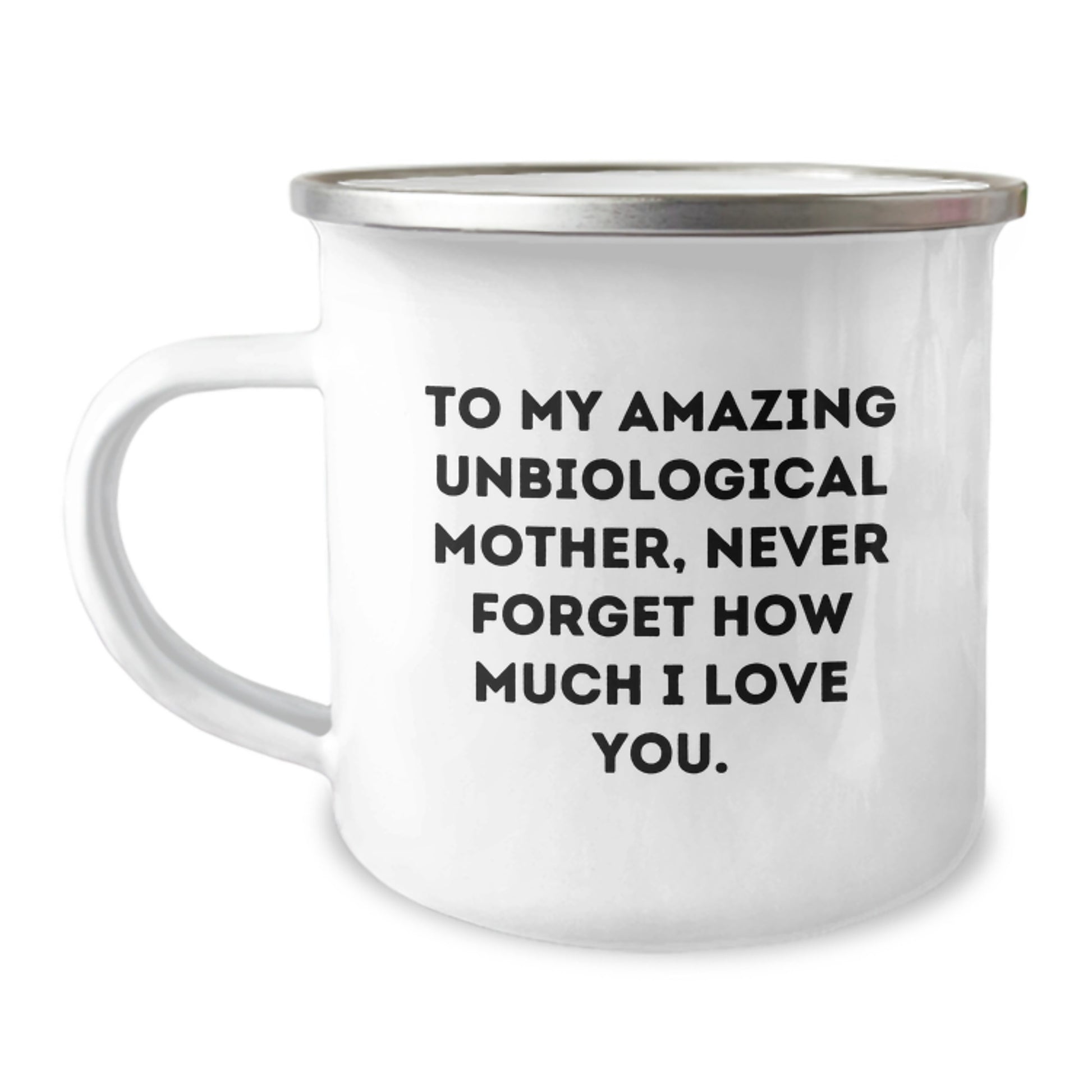 Funny Unbiological Mother Gifts from Men to Unbiological Mother - To My Amazing Unbiological Mother, Never Forget How Much I Love You. - Christmas Unique Gifts for Unbiological Mother, Camping Mug - Image 1