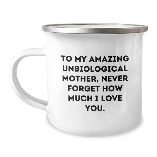 Funny Unbiological Mother Gifts from Men to Unbiological Mother - To My Amazing Unbiological Mother, Never Forget How Much I Love You. - Christmas Unique Gifts for Unbiological Mother, Camping Mug - Image 1