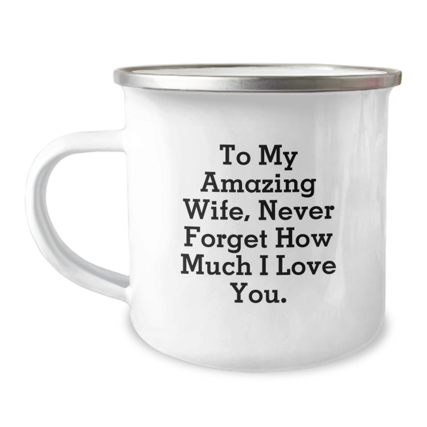 Funny Wife Gifts for Her, To My Amazing Wife, Never Forget How Much I Love You. Camping Mug with Enamel Finish for Christmas - Image 1