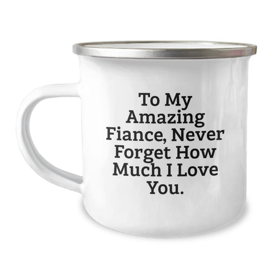 Unique Funny Fiance Gifts from Men to Fiancee for Christmas Unique Camping Mugs with Quote 'To My Amazing Fiance, Never Forget How Much I Love You.' - Image 1