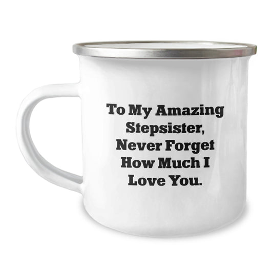 Funny Stepsister Gifts from Men to Their Amazing Stepsister, Camping Mug, To My Amazing Stepsister Never Forget How Much I Love You, Christmas Unique Gifts - Image 1