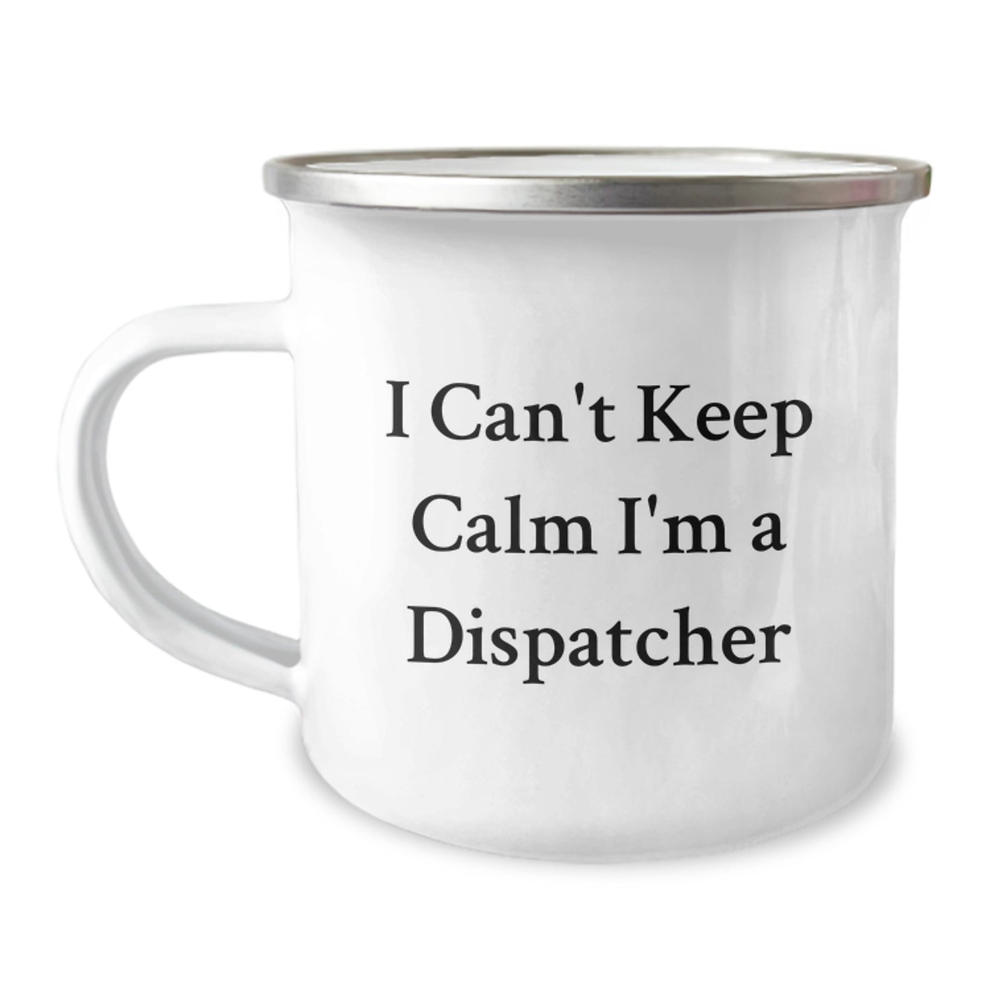 Funny Dispatcher Gifts from Friends - Camping Mug I Can't Keep Calm I'm A Dispatcher - Christmas Unique Presents - Image 1