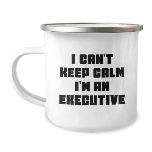 Funny Executive Camping Mug Gifts from Friends for Men - I Can't Keep Calm I'm An Executive, Unique Graduation Presents - Image 1