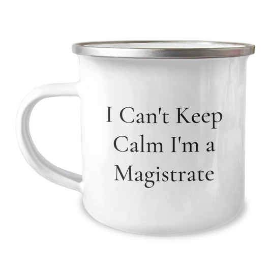 Magistrate Gifts for Men, Funny I Can't Keep Calm I'm A Magistrate Camping Mug, Graduation Unique Gifts from Friends, Coworkers, Family - Image 1