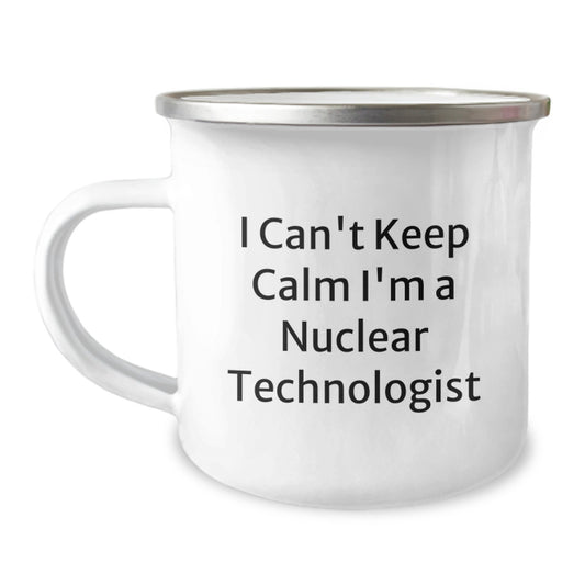 Funny Nuclear Technologist Gifts from Men, Unique Christmas Mugs for Friends, 'I Can't Keep Calm I'm A Nuclear Technologist' Camping Mug, Funny Gifts for Women - Image 1