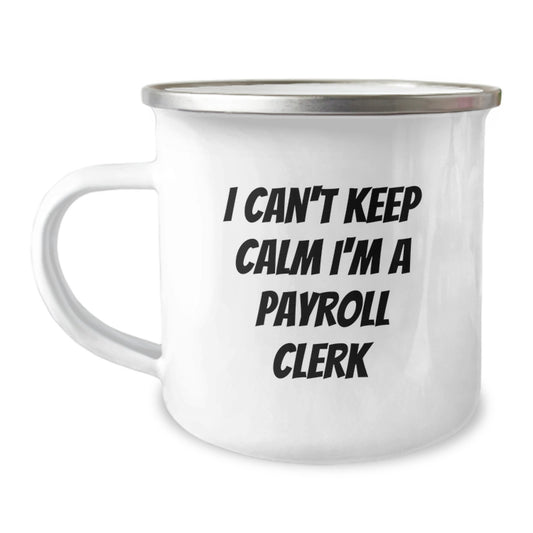 Funny Payroll Clerk Gifts from Friends and Family, Unique Christmas Unique Gifts for Payroll Clerk Men and Women, I Can't Keep Calm I'm A Payroll Clerk Camping Mug - Image 1