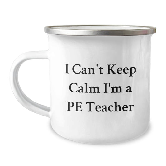 Funny PE Teacher Gifts from Friends, Men, Women - I Cant Keep Calm I'm A Pe Teacher Camping Mug for Christmas Unique Gifts - Image 1