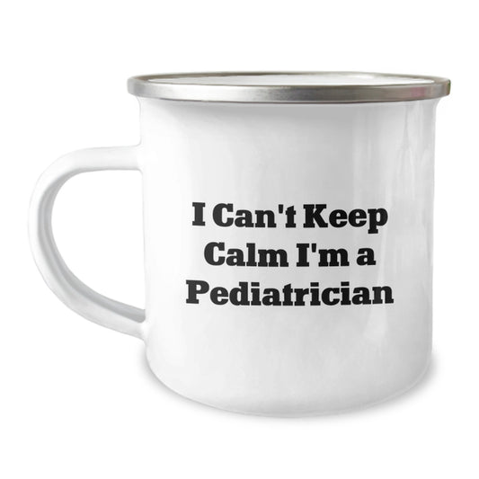 Funny Pediatrician Gifts - I Can't Keep Calm I'm A Pediatrician Camping Mug for Graduation, Perfect for Men or Women, Gifts from Family, Friends, or Coworkers - Image 1