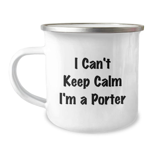 Funny Gifts from Friends for Porter - I Can't Keep Calm I'm A Porter Christmas Unique Gifts for Men Camping Mug - Image 1
