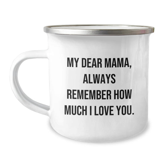 Mama Gifts from Family, My Dear Mama, Always Remember How Much I Love You. - 12 oz Camping Mug for Graduation - Image 1