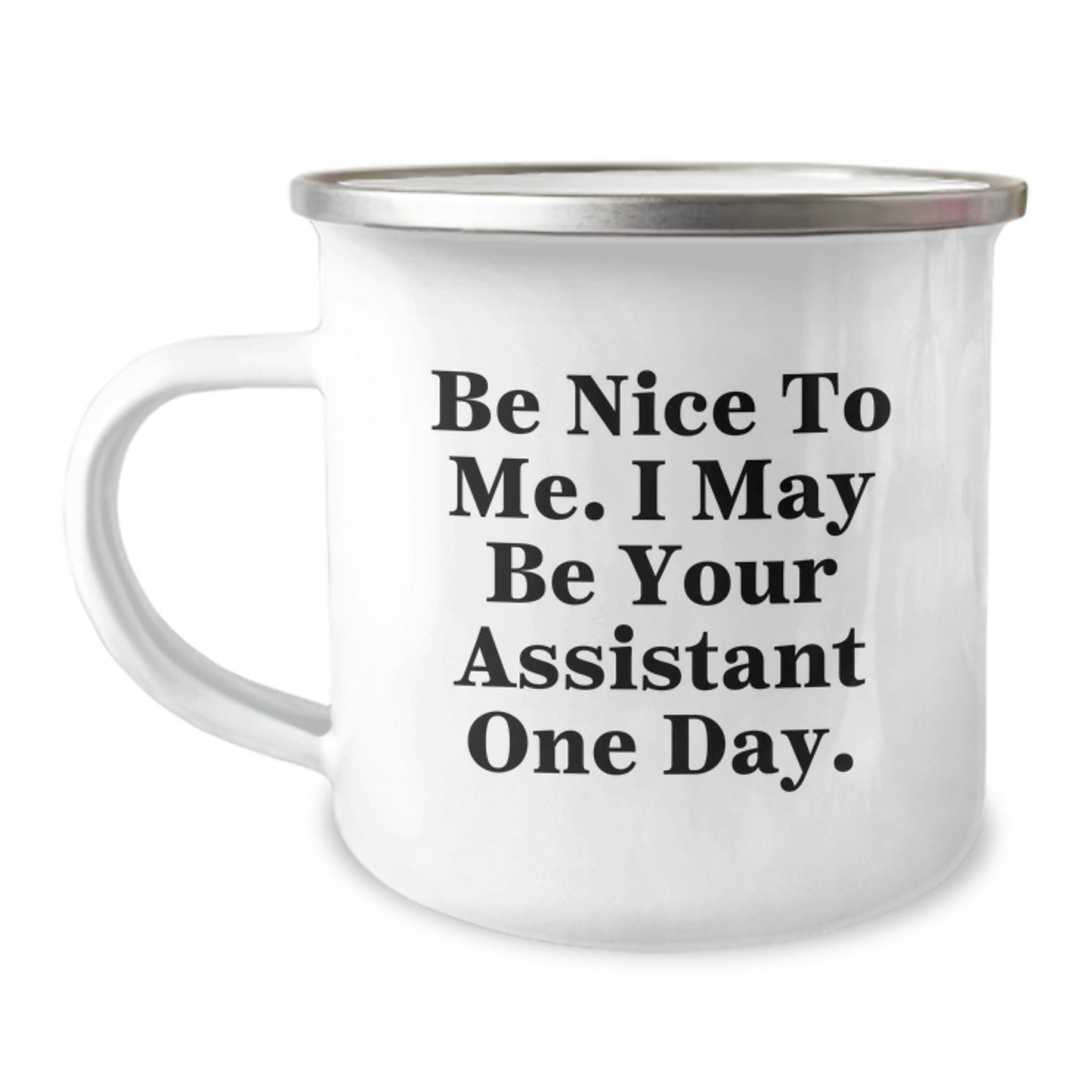 Funny Assistant Gifts from Friends to Coworkers - Be Nice To Me. I May Be Your Assistant One Day. Camping Mug, 12 oz Stainless Steel Funny Mug for Christmas Unique Gifts - Image 1