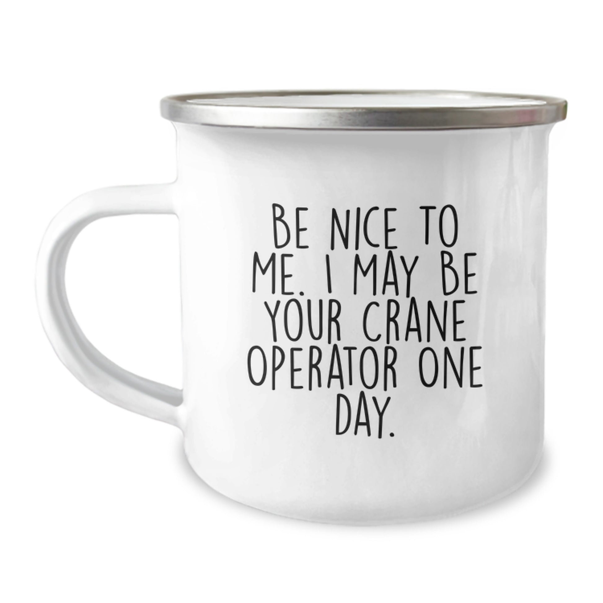 Funny Crane Operator Gifts for Men from Friends - Camping Mug for Graduation - Be Nice To Me. I May Be Your Crane Operator One Day. - Image 1