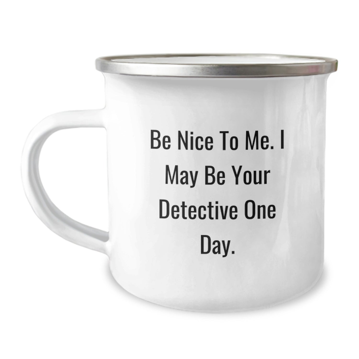 Funny Detective Gifts from Friends - Be Nice To Me. I May Be Your Detective One Day. Camping Mug for Christmas Unique Presents - Image 1