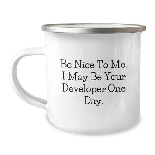 Developer Funny Gifts from Men, Gifts for Developer, Camping Mug for Graduation, Be Nice To Me. I May Be Your Developer One Day. - Image 1