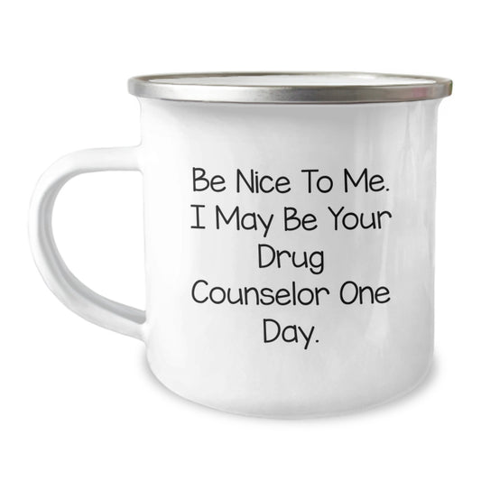 Funny Drug Counselor Gifts from Men to Friends, Drug Counselor Camping Mug with 'Be Nice To Me. I May Be Your Drug Counselor One Day.' Quote, Christmas Unique Presents - Image 1